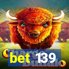 bet 139